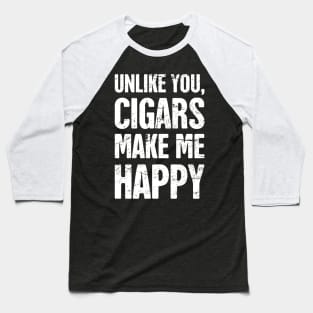 Cigars Make Me Happy – Funny Cigar Smoking Quote Baseball T-Shirt